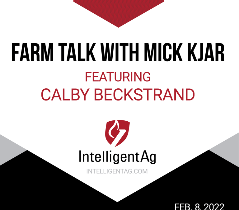 Farm Talk With Mick Kjar Featuring Calby Beckstrand – 2/8/22